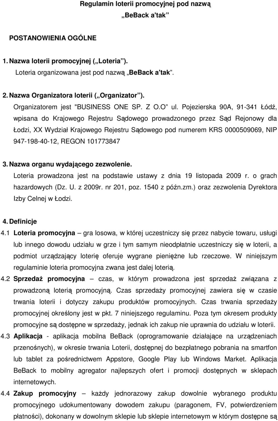 Pojezierska 90A, 91-341 Łódź, wpisana do Krajowego Rejestru Sądowego prowadzonego przez Sąd Rejonowy dla Łodzi, XX Wydział Krajowego Rejestru Sądowego pod numerem KRS 0000509069, NIP 947-198-40-12,