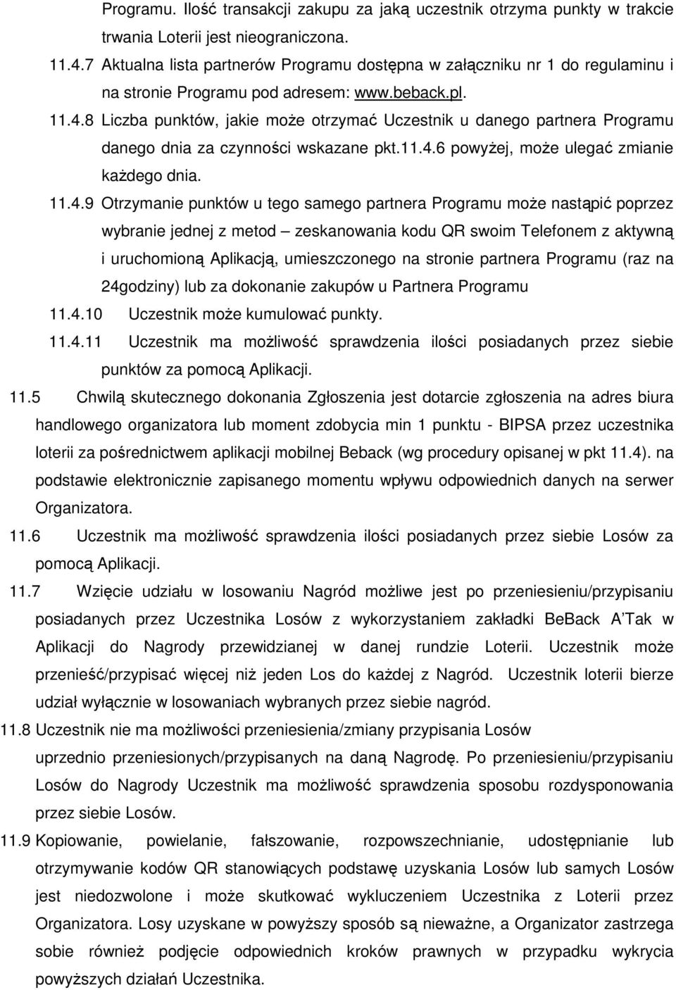 8 Liczba punktów, jakie może otrzymać Uczestnik u danego partnera Programu danego dnia za czynności wskazane pkt.11.4.