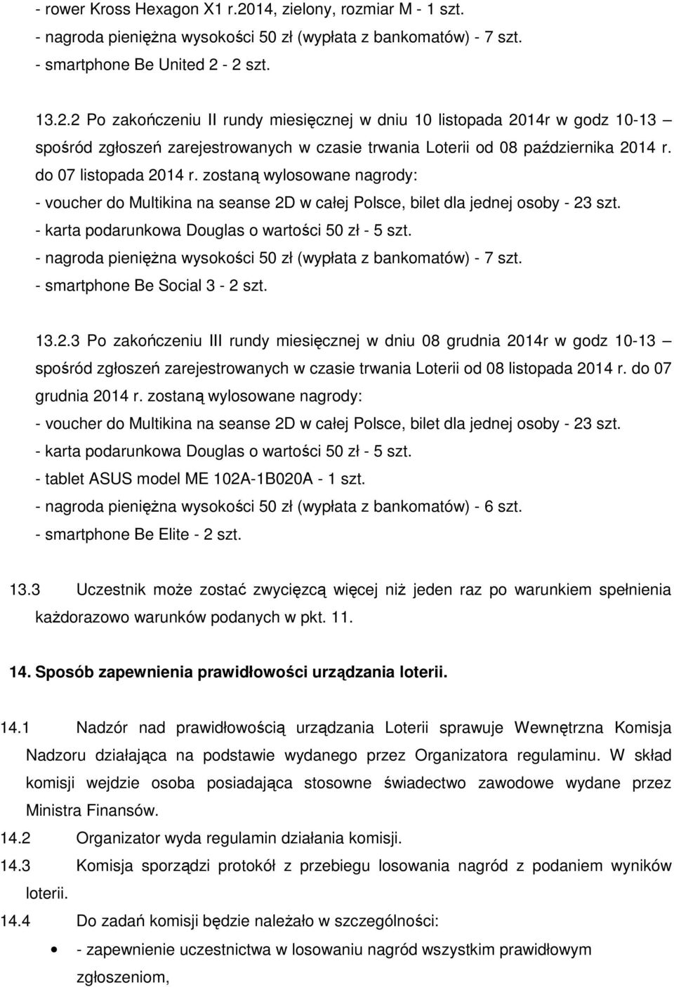 - nagroda pieniężna wysokości 50 zł (wypłata z bankomatów) - 7 szt. - smartphone Be Social 3-2 