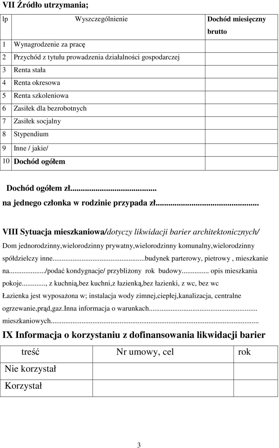 .. VIII Sytuacja mieszkaniowa/dotyczy likwidacji barier architektonicznych/ Dom jednorodzinny,wielorodzinny prywatny,wielorodzinny komunalny,wielorodzinny spółdzielczy inne.