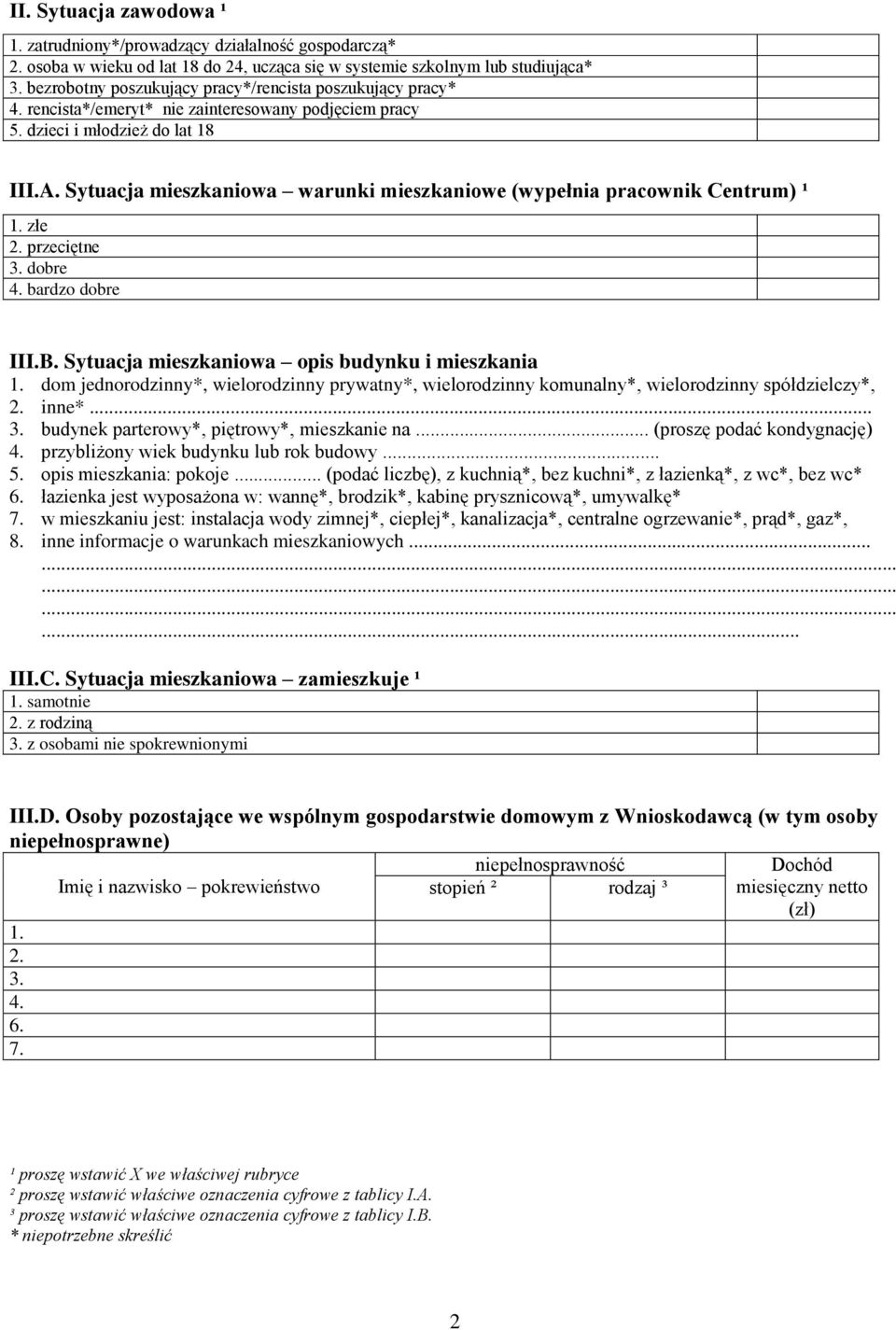 Sytuacja mieszkaniowa warunki mieszkaniowe (wypełnia pracownik Centrum) ¹ 1. złe 2. przeciętne 3. dobre 4. bardzo dobre III.B. Sytuacja mieszkaniowa opis budynku i mieszkania 1.