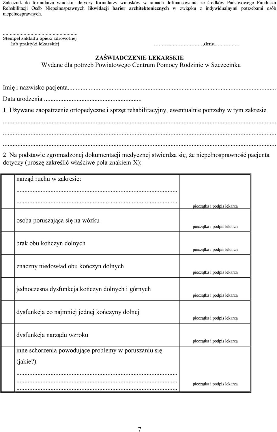 .. ZAŚWIADCZENIE LEKARSKIE Wydane dla potrzeb Powiatowego Centrum Pomocy Rodzinie w Szczecinku Imię i nazwisko pacjenta... Data urodzenia... 1.