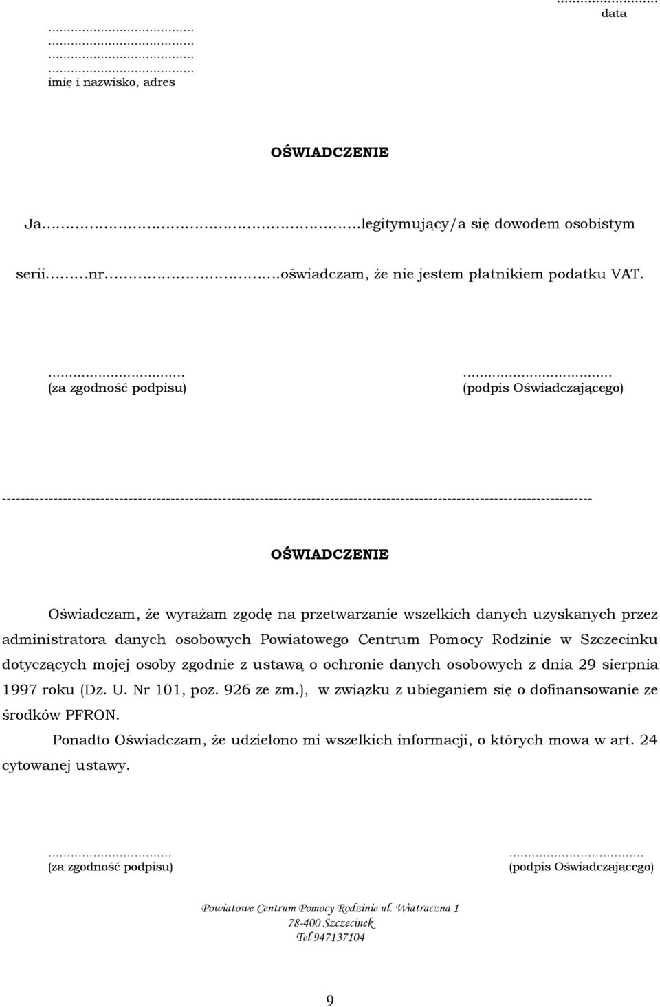 Oświadczam, że wyrażam zgodę na przetwarzanie wszelkich danych uzyskanych przez administratora danych osobowych Powiatowego Centrum Pomocy Rodzinie w Szczecinku dotyczących mojej osoby zgodnie z