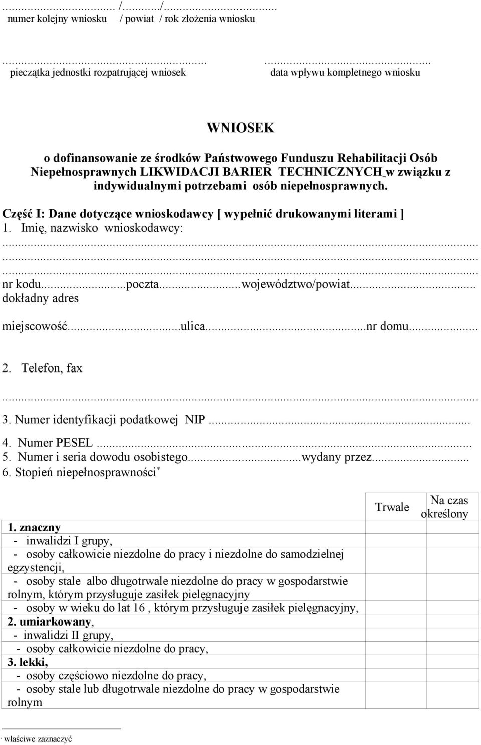 TECHNICZNYCH w związku z indywidualnymi potrzebami osób niepełnosprawnych. Część I: Dane dotyczące wnioskodawcy [ wypełnić drukowanymi literami ] 1. Imię, nazwisko wnioskodawcy: nr kodu...poczta.