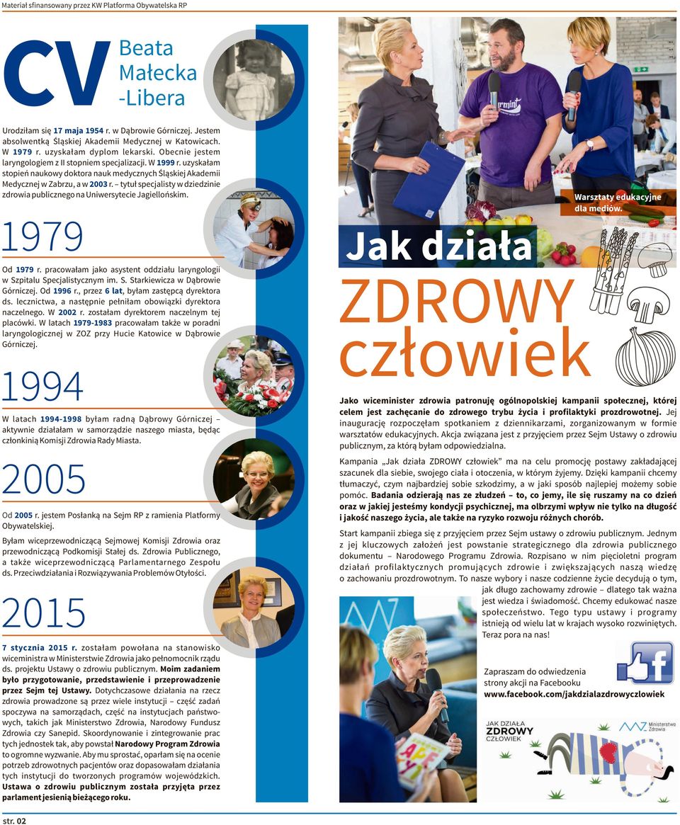 tytuł specjalisty w dziedzinie zdrowia publicznego na Uniwersytecie Jagiellońskim. 1979 Od 1979 r. pracowałam jako asystent oddziału laryngologii w Szpitalu Specjalistycznym im. S. Starkiewicza w Dąbrowie Górniczej.