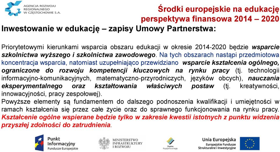 Na tych obszarach nastąpi przedmiotowa koncentracja wsparcia, natomiast uzupełniająco przewidziano wsparcie kształcenia ogólnego, ograniczone do rozwoju kompetencji kluczowych na rynku pracy (tj.