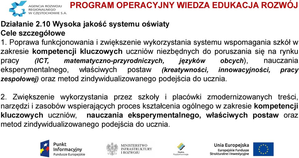 matematyczno-przyrodniczych, języków obcych), nauczania eksperymentalnego, właściwych postaw (kreatywności, innowacyjności, pracy zespołowej) oraz metod zindywidualizowanego podejścia do