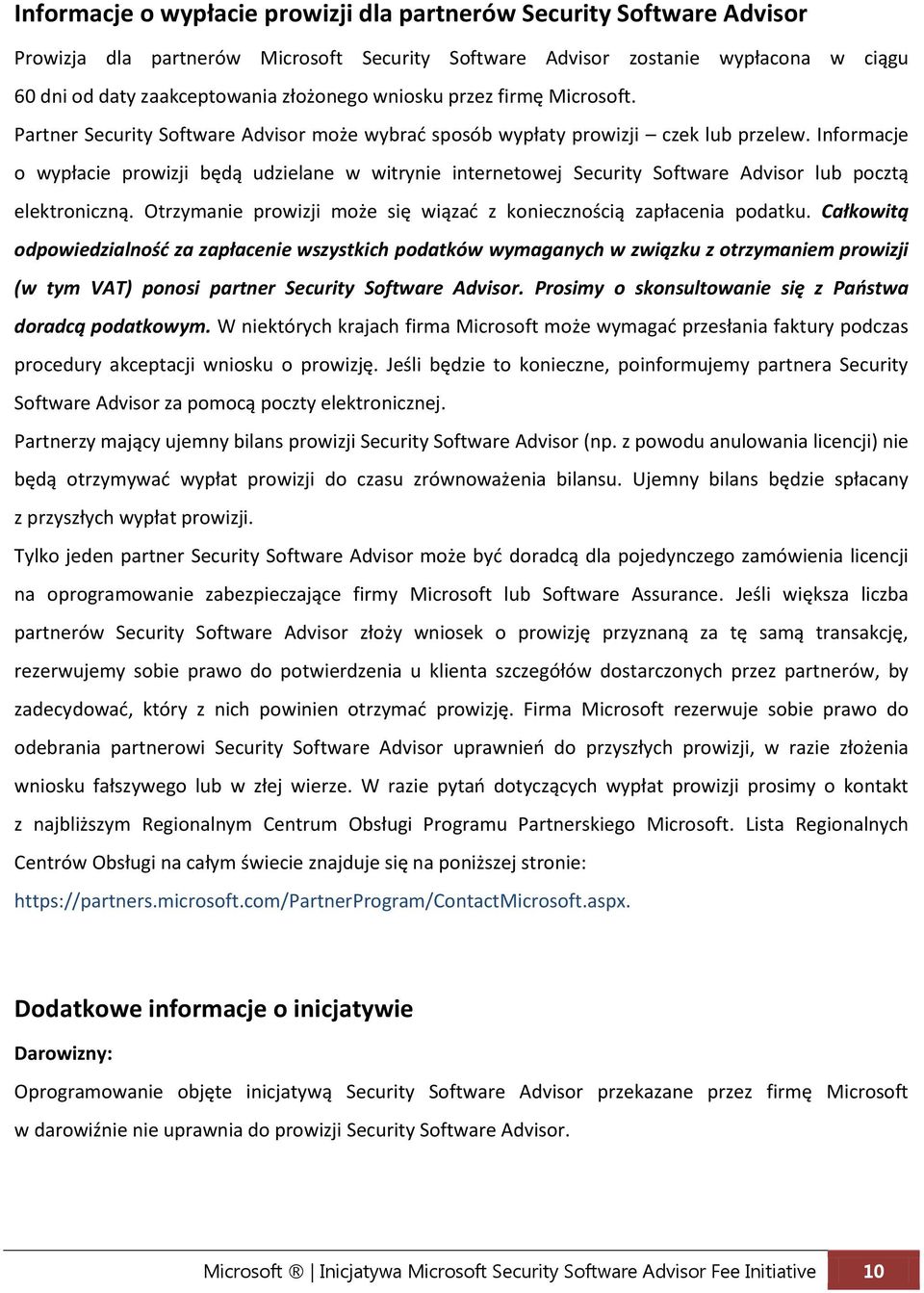 Informacje o wypłacie prowizji będą udzielane w witrynie internetowej Security Software Advisor lub pocztą elektroniczną. Otrzymanie prowizji może się wiązad z koniecznością zapłacenia podatku.