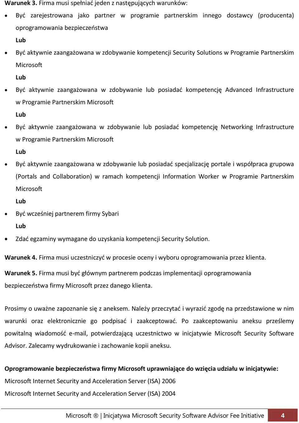 zdobywanie kompetencji Security Solutions w Programie Partnerskim Microsoft Lub Byd aktywnie zaangażowana w zdobywanie lub posiadad kompetencję Advanced Infrastructure w Programie Partnerskim