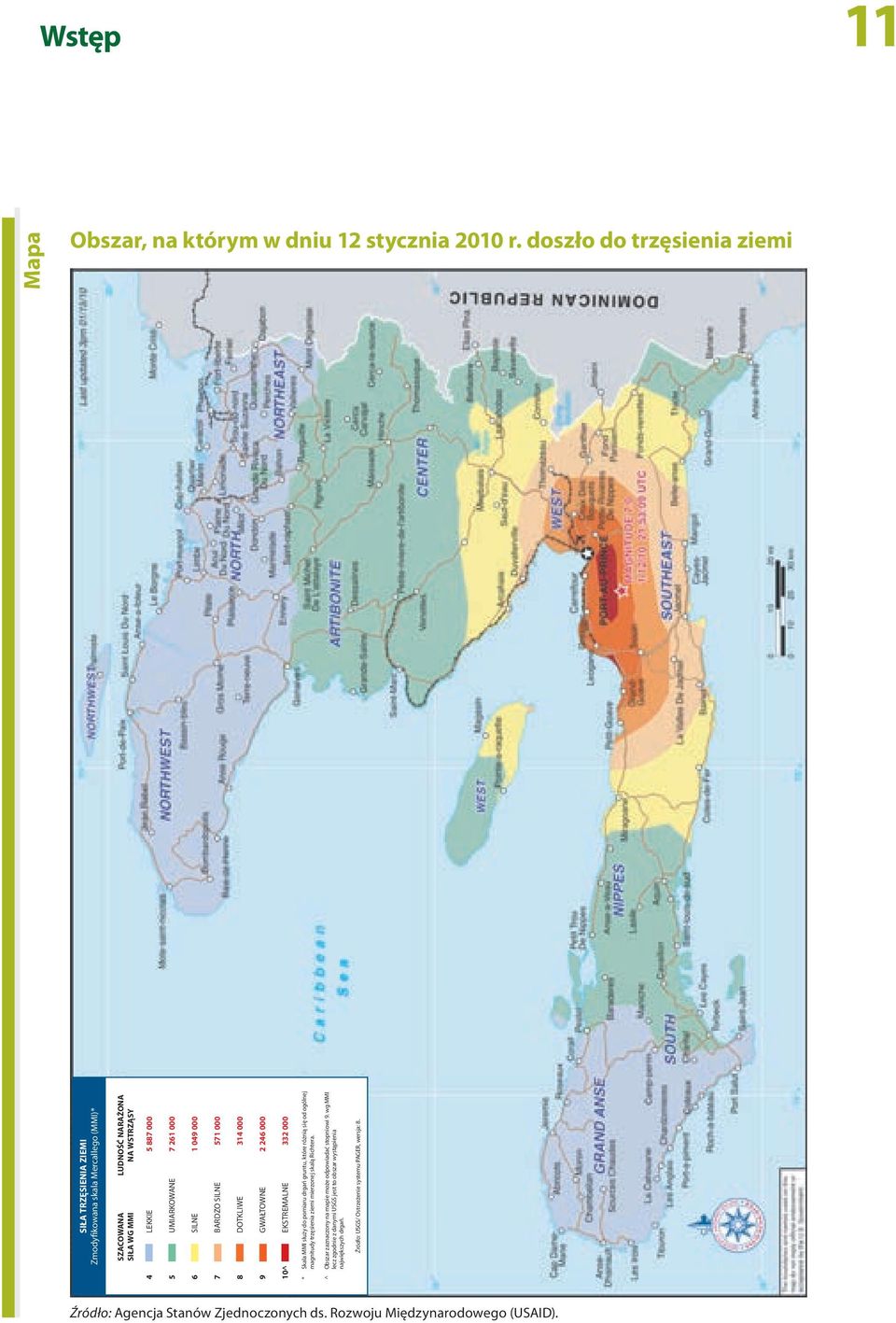 SILNE 1 049 000 6 BARDZO SILNE 571 000 7 DOTKLIWE 314 000 8 GWAŁTOWNE 2 246 000 9 10^ EKSTREMALNE 332 000 * Skala MMI służy do pomiaru drgań gruntu, które różnią się od ogólnej