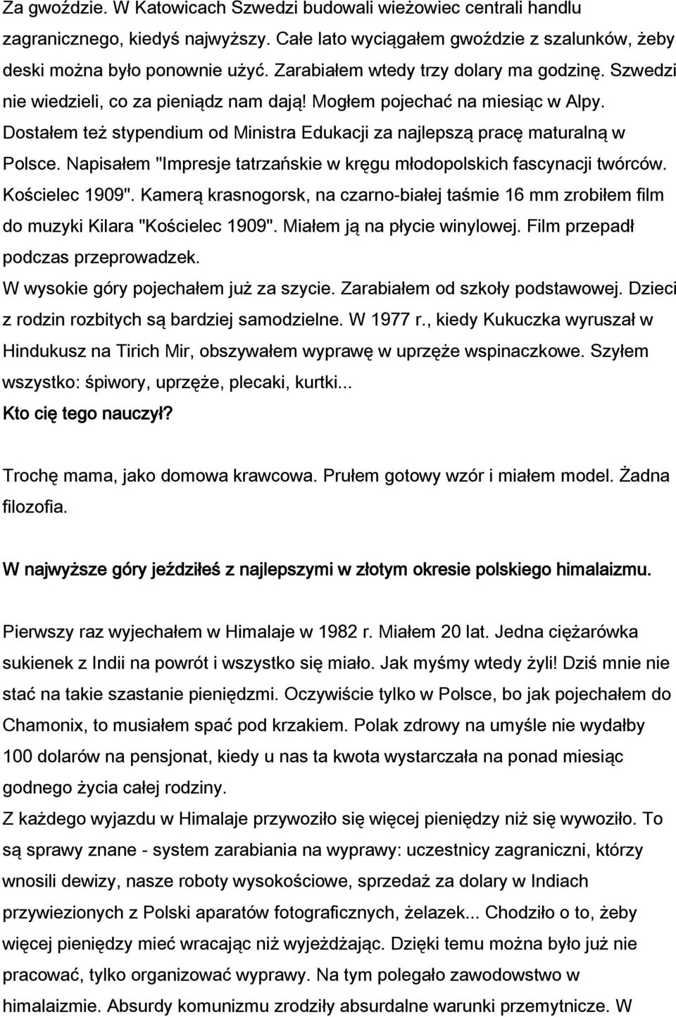 Dostałem też stypendium od Ministra Edukacji za najlepszą pracę maturalną w Polsce. Napisałem "Impresje tatrzańskie w kręgu młodopolskich fascynacji twórców. Kościelec 1909".