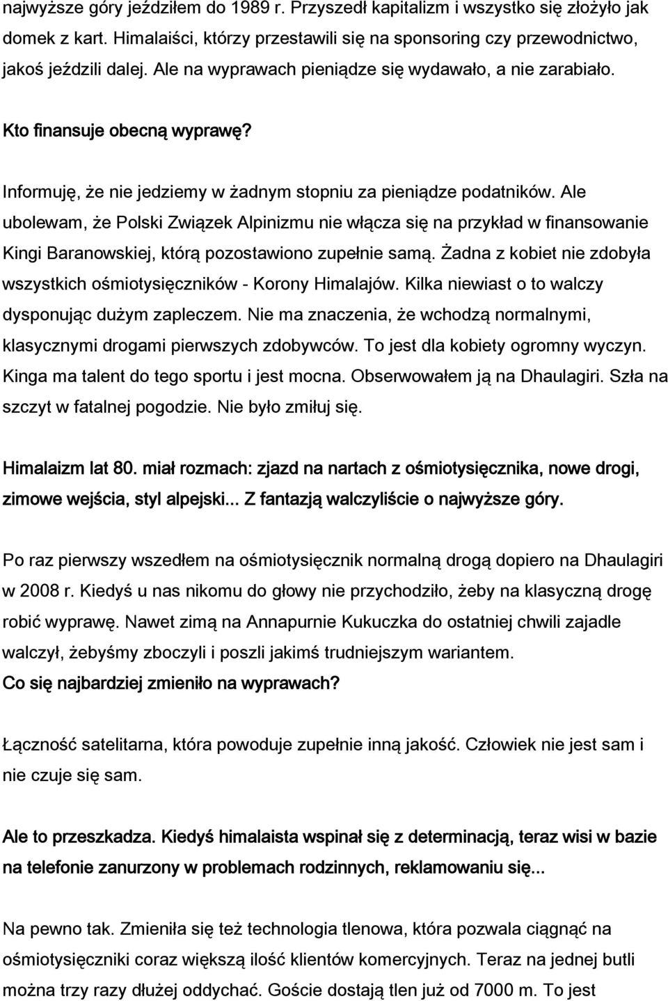 Ale ubolewam, że Polski Związek Alpinizmu nie włącza się na przykład w finansowanie Kingi Baranowskiej, którą pozostawiono zupełnie samą.