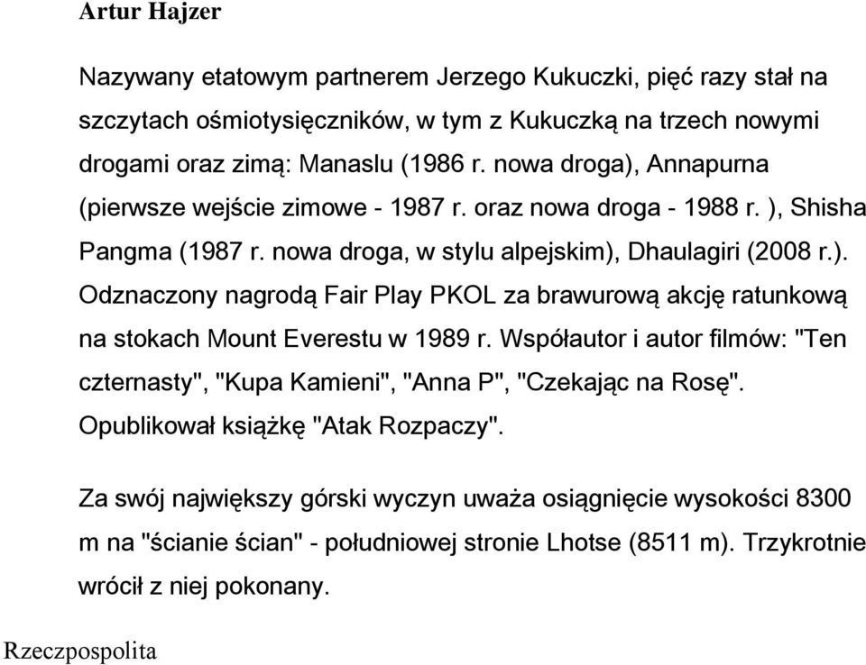 Współautor i autor filmów: "Ten czternasty", "Kupa Kamieni", "Anna P", "Czekając na Rosę". Opublikował książkę "Atak Rozpaczy".