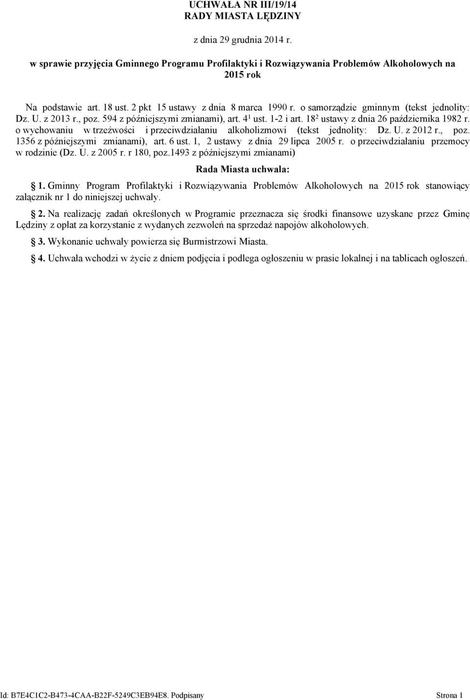 o wychowaniu w trzeźwości i przeciwdziałaniu alkoholizmowi (tekst jednolity: Dz. U. z 2012 r., poz. 1356 z późniejszymi zmianami), art. 6 ust. 1, 2 ustawy z dnia 29 lipca 2005 r.