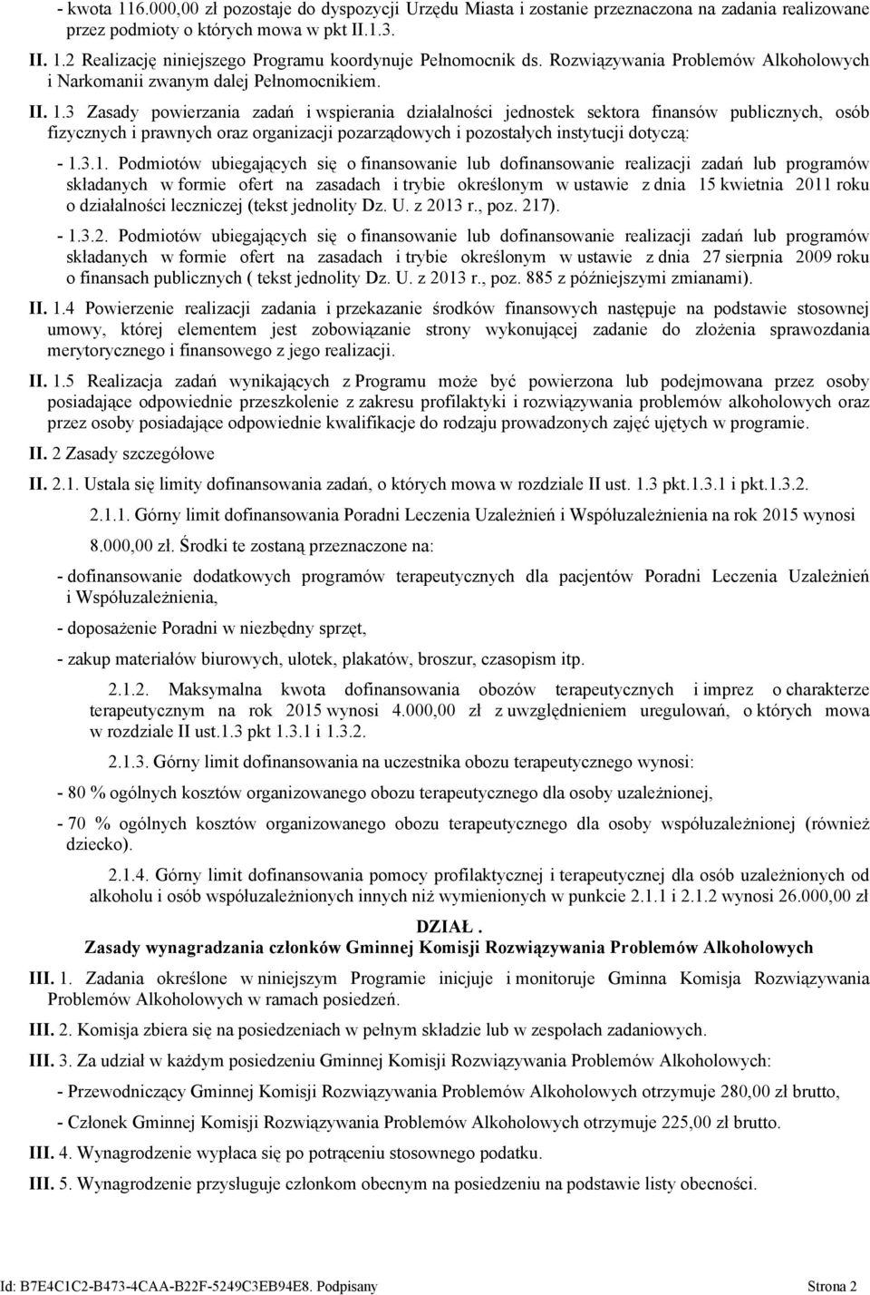 3 Zasady powierzania zadań i wspierania działalności jednostek sektora finansów publicznych, osób fizycznych i prawnych oraz organizacji pozarządowych i pozostałych instytucji dotyczą: - 1.