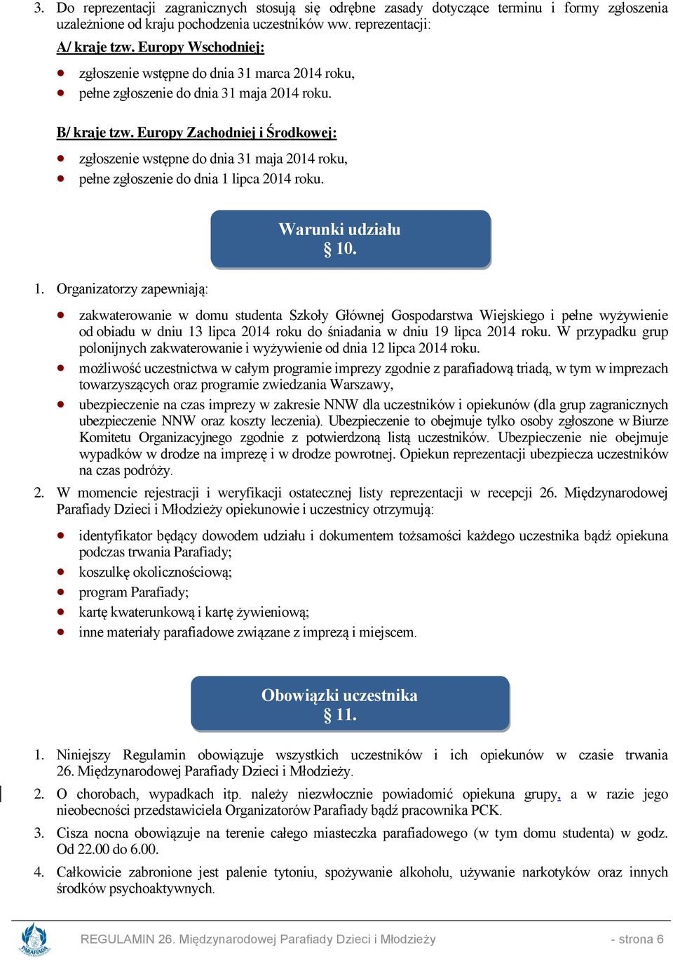 Europy Zachodniej i Środkowej: zgłoszenie wstępne do dnia 31 maja 2014 roku, pełne zgłoszenie do dnia 1 lipca 2014 roku. 1. Organizatorzy zapewniają: Warunki udziału 10.