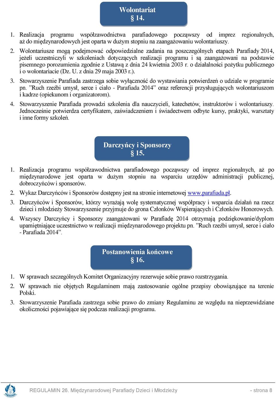 pisemnego porozumienia zgodnie z Ustawą z dnia 24 kwietnia 2003 r. o działalności pożytku publicznego i o wolontariacie (Dz. U. z dnia 29 maja 2003 r.). 3.