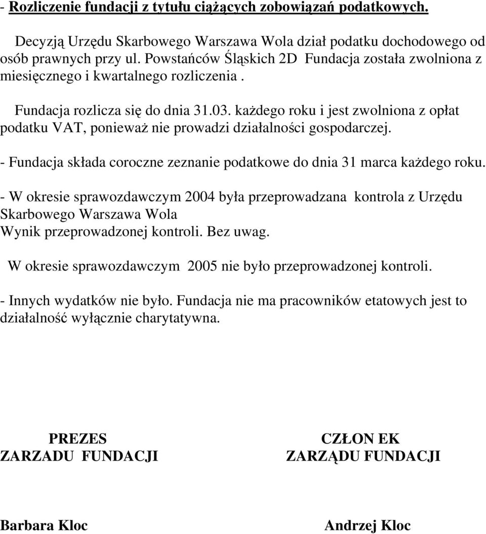 każdego roku i jest zwolniona z opłat podatku VAT, ponieważ nie prowadzi działalności gospodarczej. - Fundacja składa coroczne zeznanie podatkowe do dnia 31 marca każdego roku.