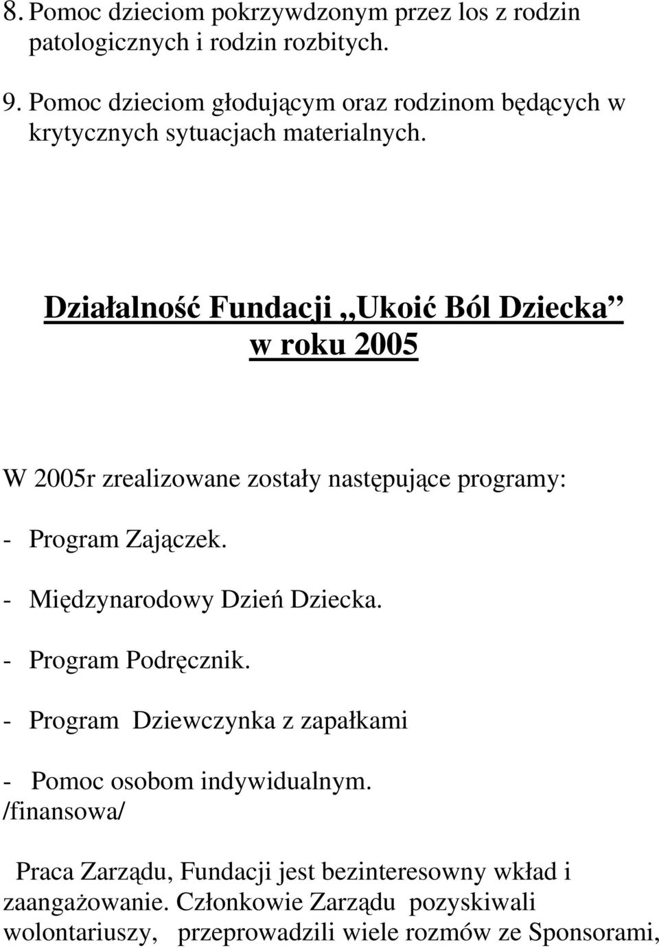 Działalność Fundacji Ukoić Ból Dziecka w roku 2005 W 2005r zrealizowane zostały następujące programy: - Program Zajączek.