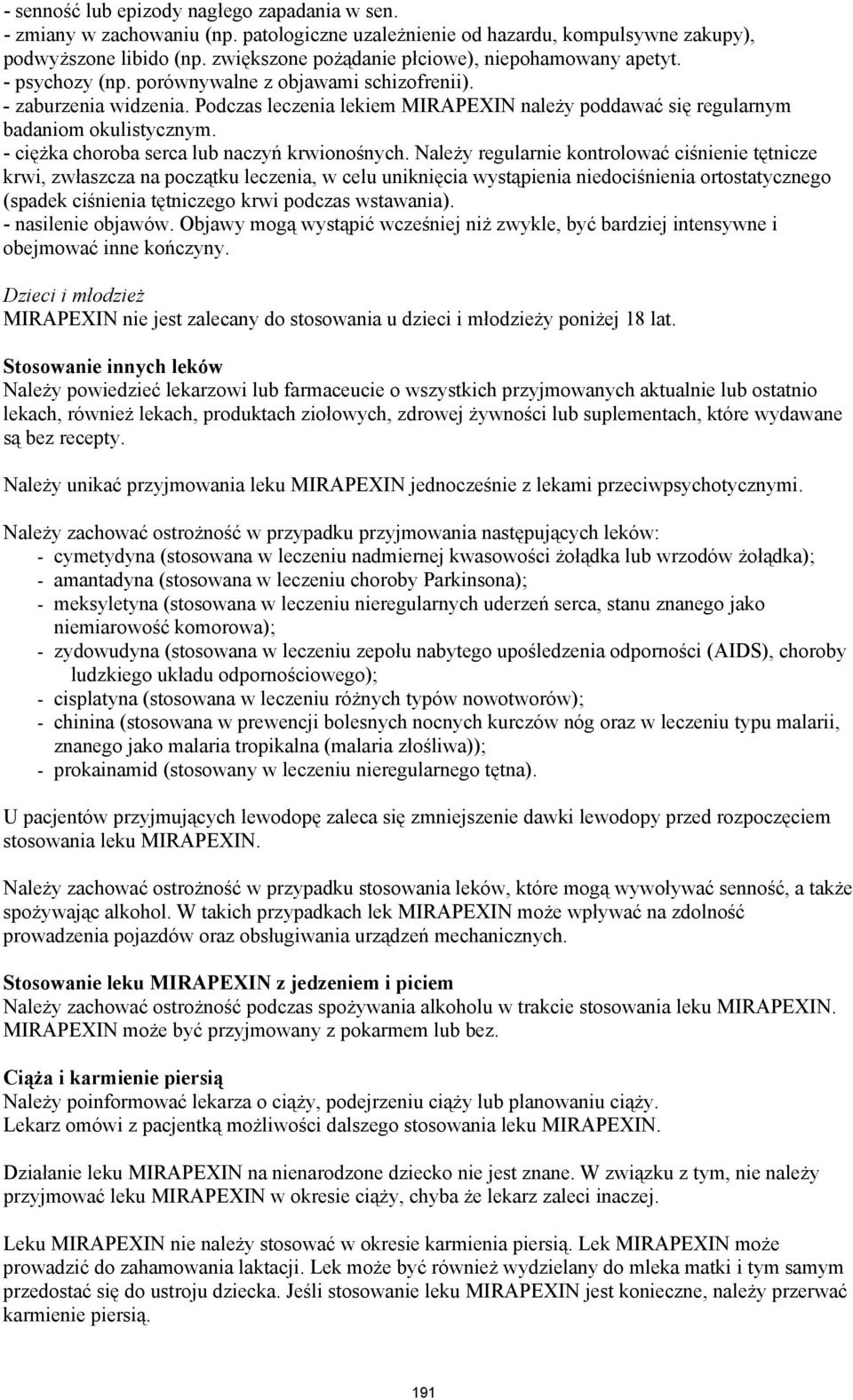 Podczas leczenia lekiem MIRAPEXIN należy poddawać się regularnym badaniom okulistycznym. - ciężka choroba serca lub naczyń krwionośnych.