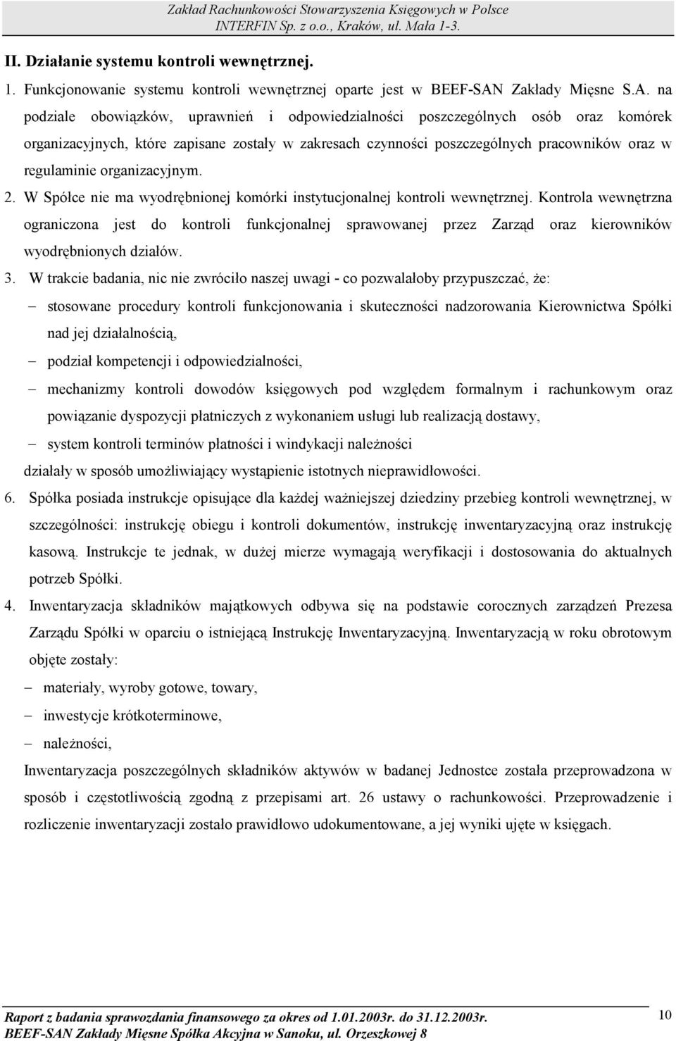 na podziale obowiązków, uprawnień i odpowiedzialności poszczególnych osób oraz komórek organizacyjnych, które zapisane zostały w zakresach czynności poszczególnych pracowników oraz w regulaminie