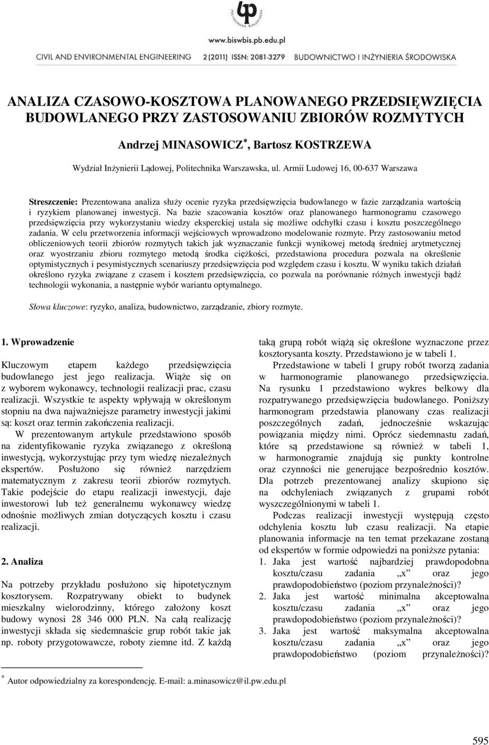 Na bazie szacowania osztów oraz planowanego harmonogram czasowego przedsięwzięcia przy wyorzystani wiedzy esperciej stala się możliwe odchyłi czas i oszt poszczególnego zadania.