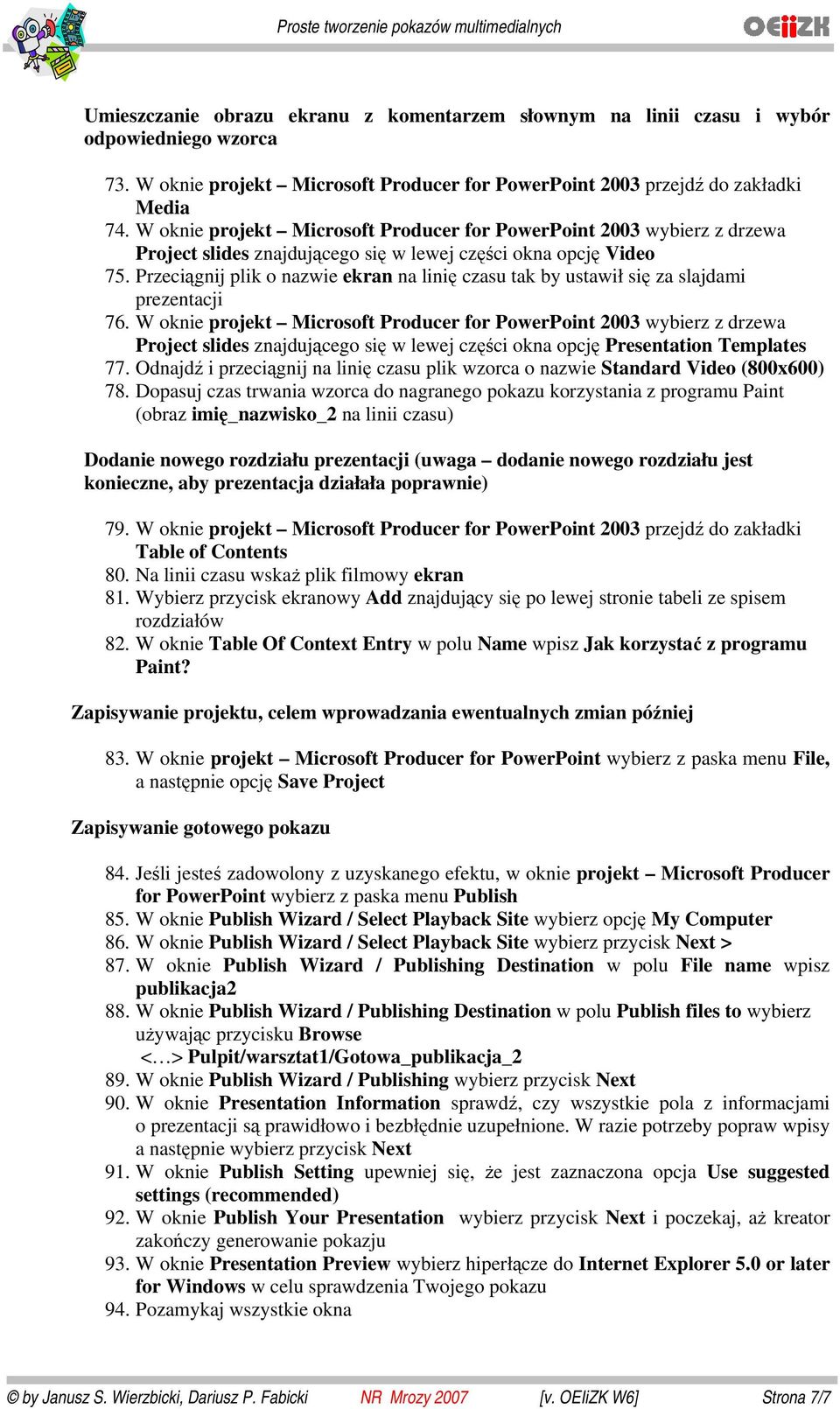 W oknie projekt Microsoft Producer for PowerPoint 2003 wybierz z drzewa Project slides znajdującego się w lewej części okna opcję Video 75.