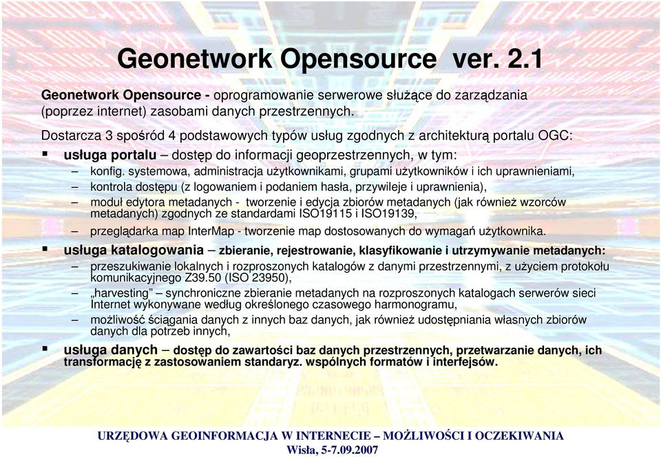 systemowa, administracja uytkownikami, grupami uytkowników i ich uprawnieniami, kontrola dostpu (z logowaniem i podaniem hasła, przywileje i uprawnienia), moduł edytora metadanych - tworzenie i