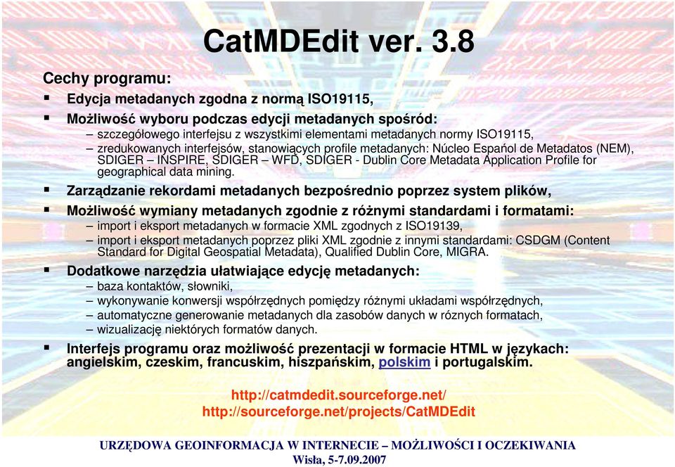 interfejsów, stanowicych profile metadanych: Núcleo Espaol de Metadatos (NEM), SDIGER INSPIRE, SDIGER WFD, SDIGER - Dublin Core Metadata Application Profile for geographical data mining.