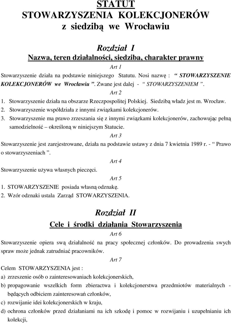 3. Stowarzyszenie ma prawo zrzeszania się z innymi związkami kolekcjonerów, zachowując pełną samodzielność określoną w niniejszym Statucie.