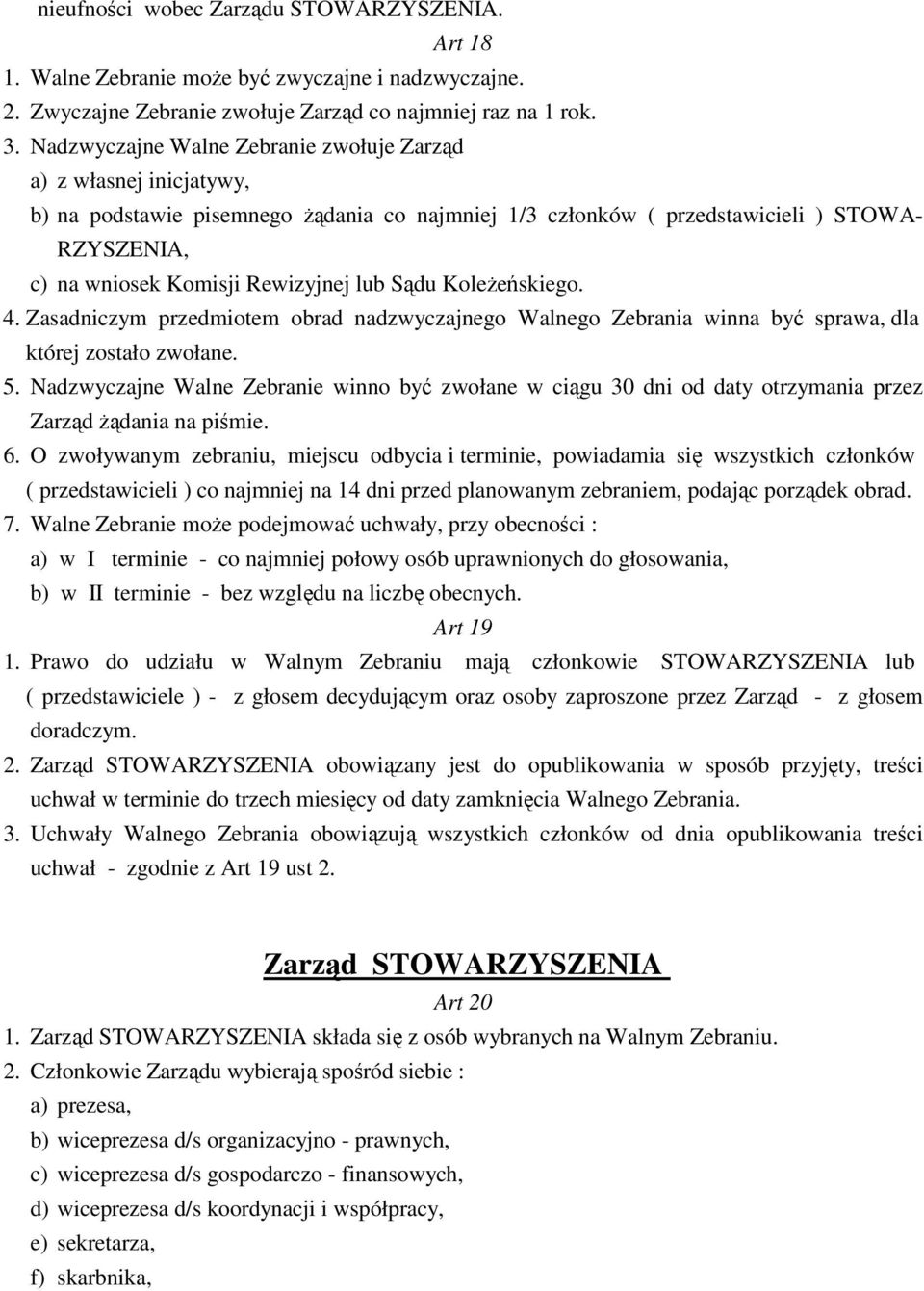 lub Sądu Koleżeńskiego. 4. Zasadniczym przedmiotem obrad nadzwyczajnego Walnego Zebrania winna być sprawa, dla której zostało zwołane. 5.