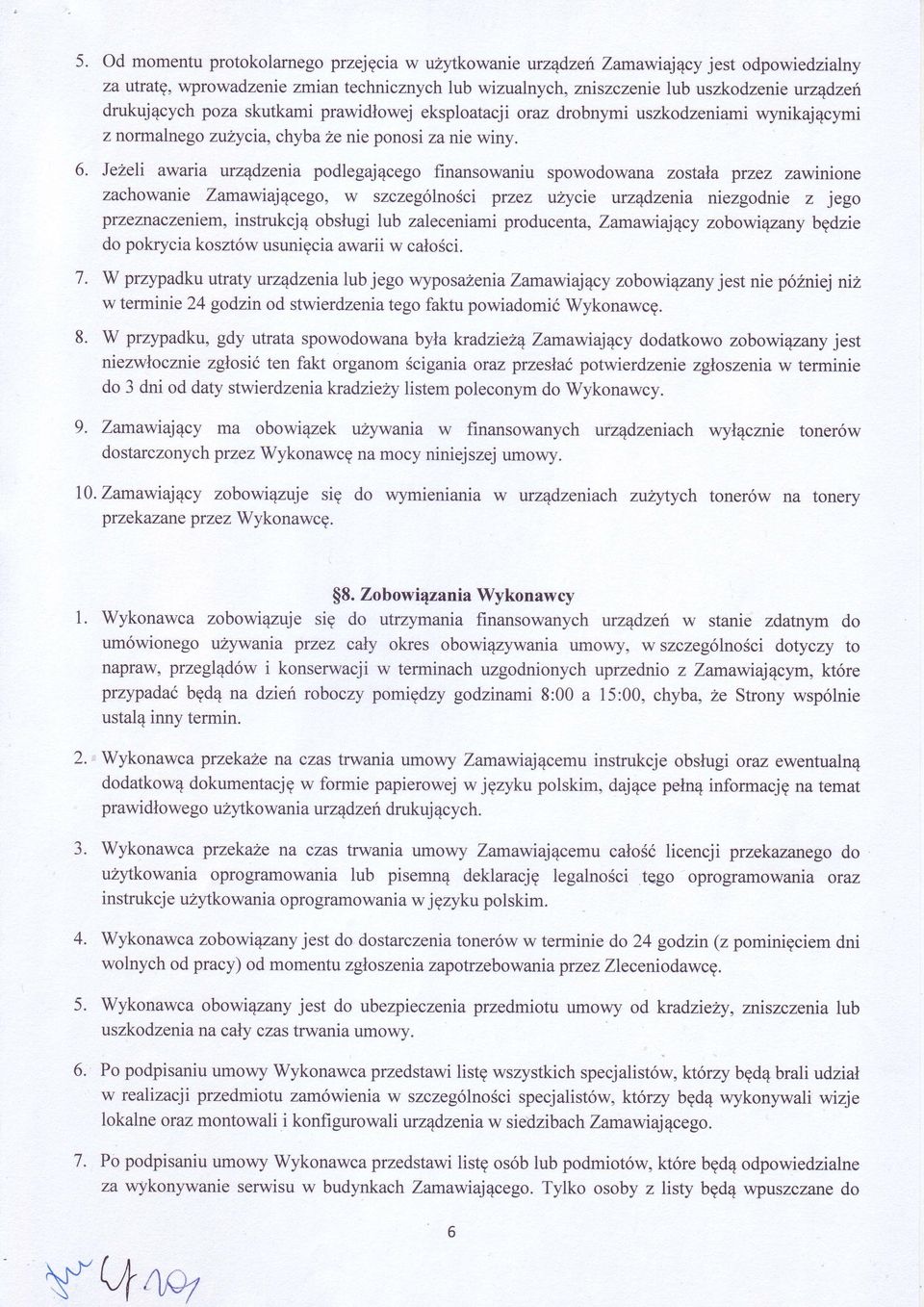 JeŻe t aularia urzdzenia podlegajcego finansowaniu spowodowana zostaa przez zawinione zachowanie Zama,wiajcego, w szczególnoci przez uzycie urzdzenia niezgodnie z jego przeznaczeniem, instrukcj