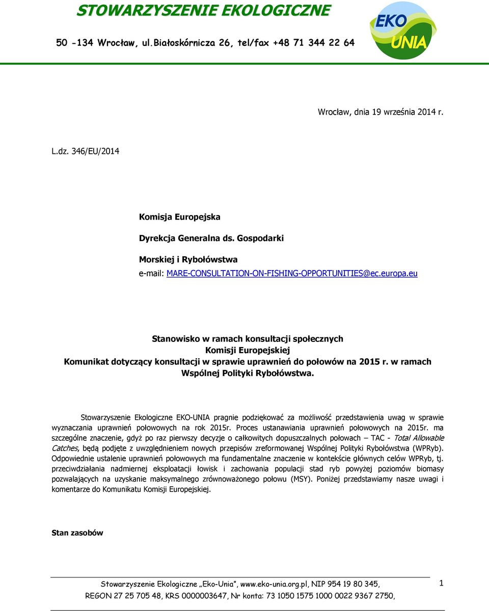 Stowarzyszenie Ekologiczne EKO-UNIA pragnie podziękować za możliwość przedstawienia uwag w sprawie wyznaczania uprawnień połowowych na rok 2015r. Proces ustanawiania uprawnień połowowych na 2015r.