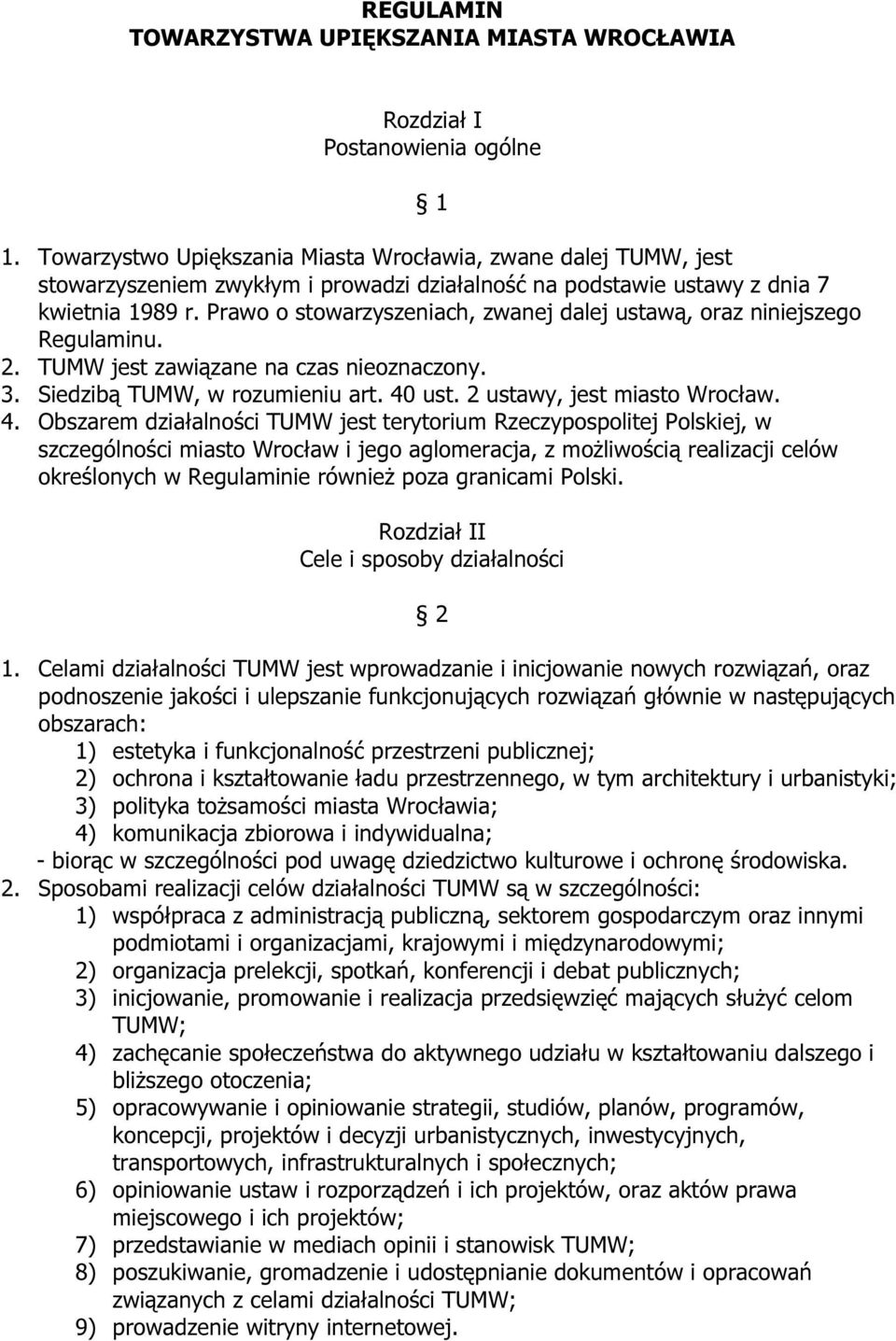 Prawo o stowarzyszeniach, zwanej dalej ustawą, oraz niniejszego Regulaminu. 2. TUMW jest zawiązane na czas nieoznaczony. 3. Siedzibą TUMW, w rozumieniu art. 40