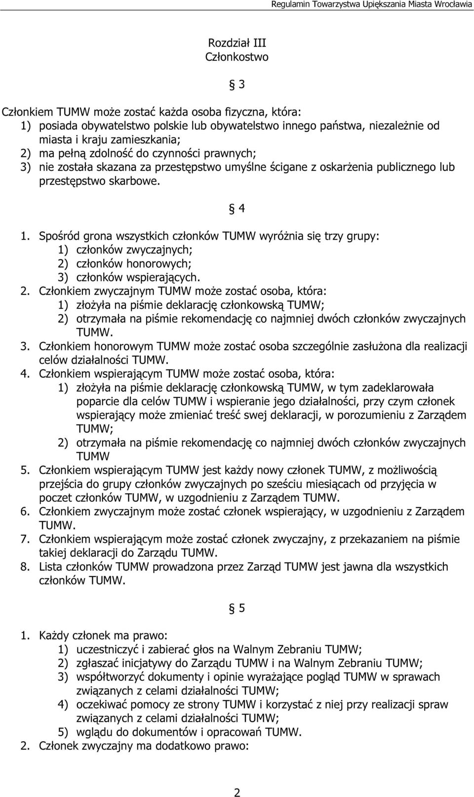 Spośród grona wszystkich członków TUMW wyróżnia się trzy grupy: 1) członków zwyczajnych; 2)