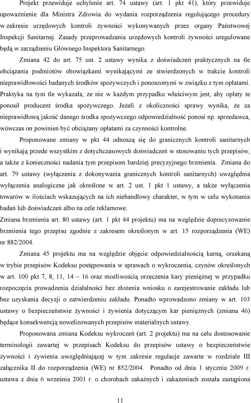 Sanitarnej. Zasady przeprowadzania urzędowych kontroli żywności uregulowane będą w zarządzeniu Głównego Inspektora Sanitarnego. Zmiana 42 do art. 75 ust.