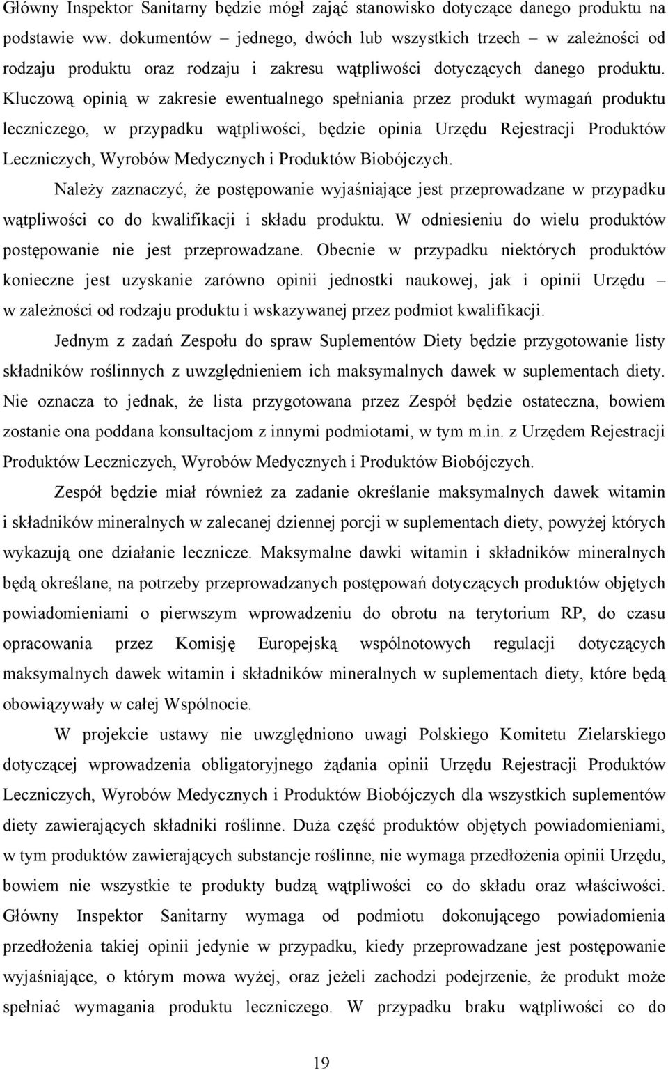 Kluczową opinią w zakresie ewentualnego spełniania przez produkt wymagań produktu leczniczego, w przypadku wątpliwości, będzie opinia Urzędu Rejestracji Produktów Leczniczych, Wyrobów Medycznych i