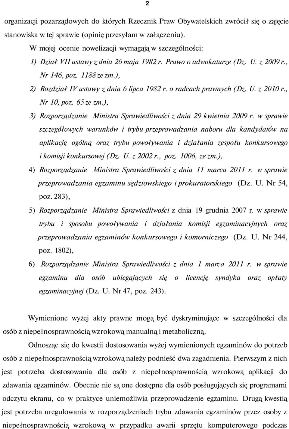 ), 2) Rozdział IV ustawy z dnia 6 lipca 1982 r. o radcach prawnych (Dz. U. z 2010 r., Nr 10, poz. 65 ze zm.), 3) Rozporządzanie Ministra Sprawiedliwości z dnia 29 kwietnia 2009 r.