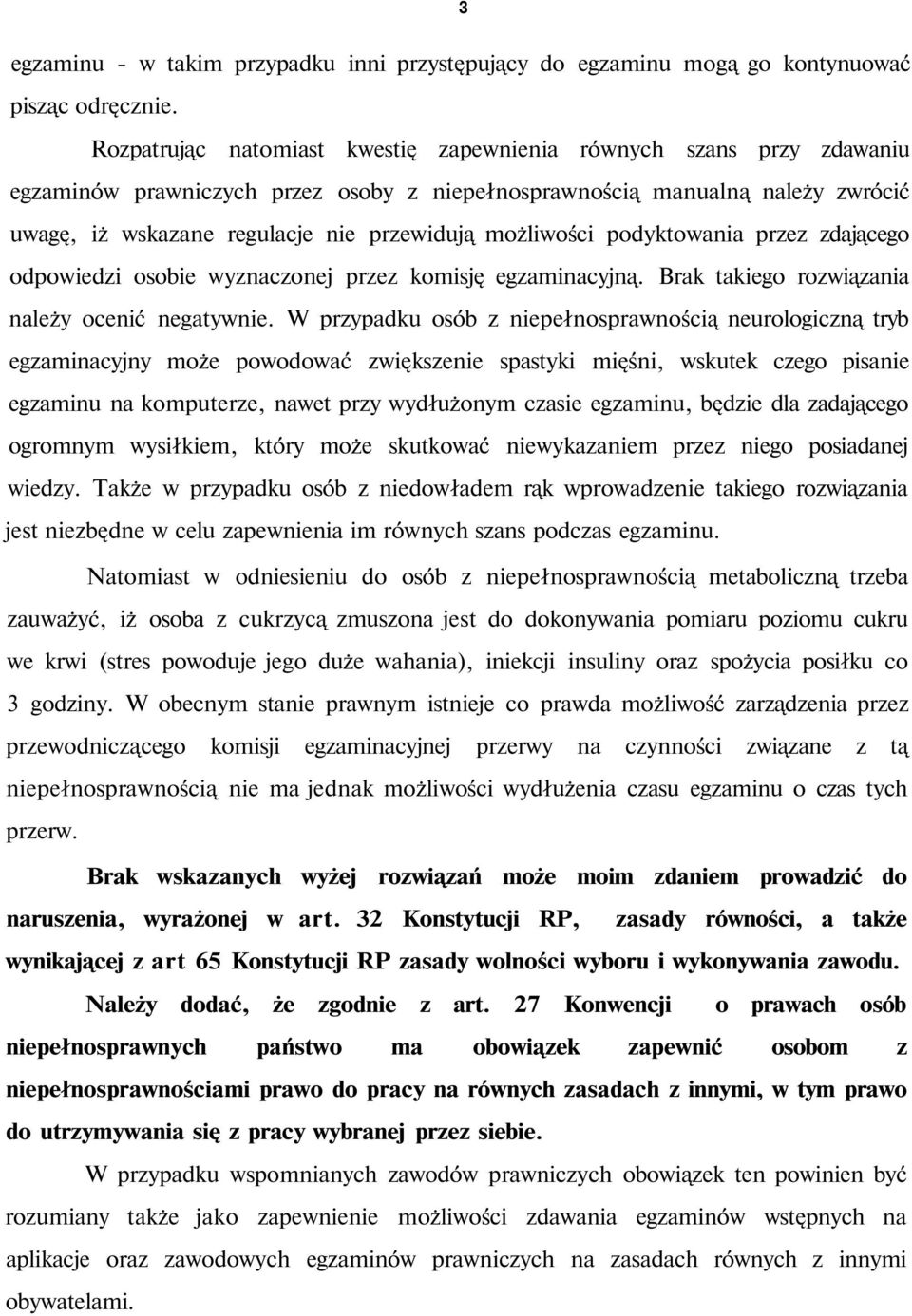 możliwości podyktowania przez zdającego odpowiedzi osobie wyznaczonej przez komisję egzaminacyjną. Brak takiego rozwiązania należy ocenić negatywnie.