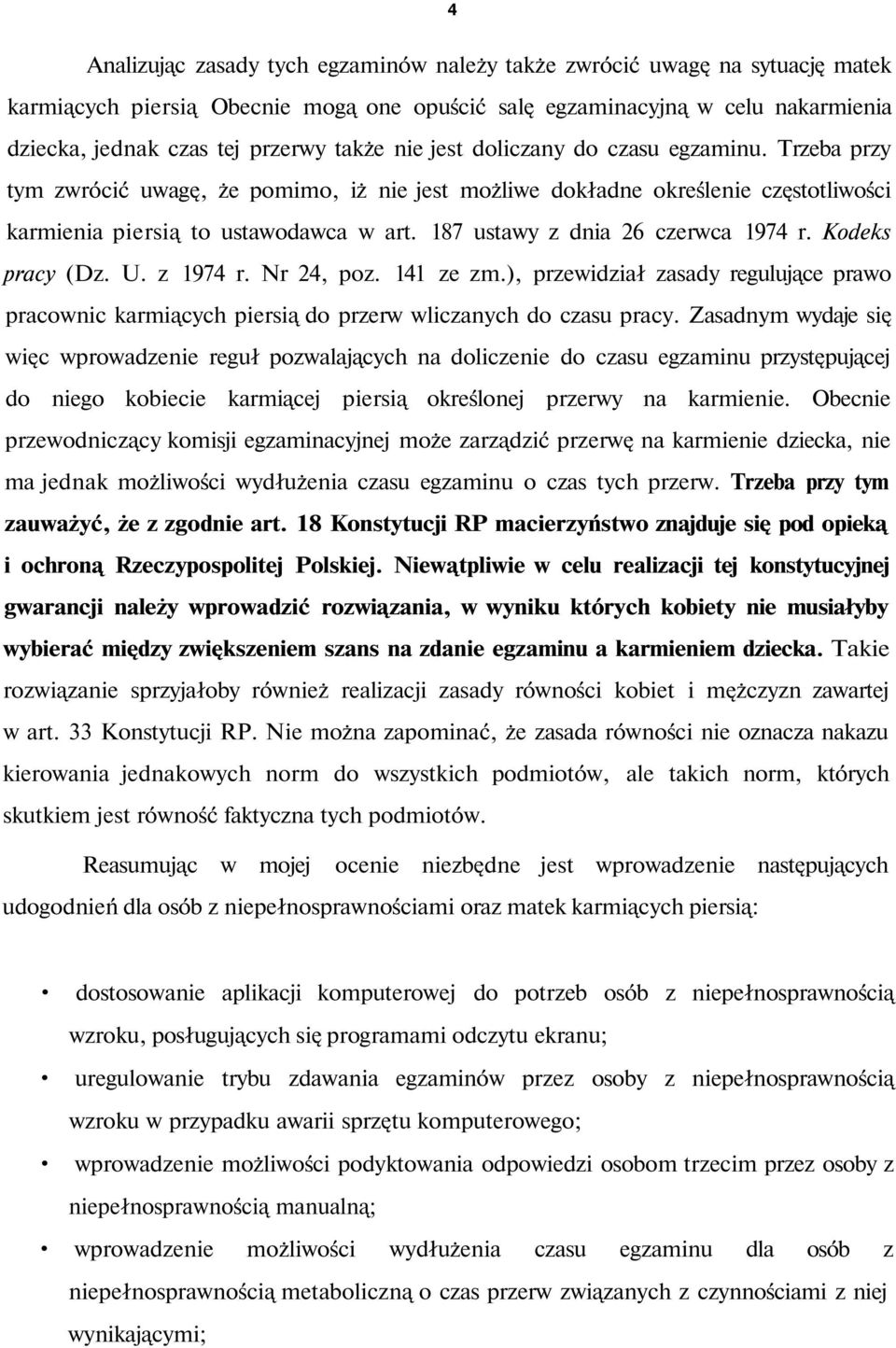 187 ustawy z dnia 26 czerwca 1974 r. Kodeks pracy (Dz. U. z 1974 r. Nr 24, poz. 141 ze zm.), przewidział zasady regulujące prawo pracownic karmiących piersią do przerw wliczanych do czasu pracy.