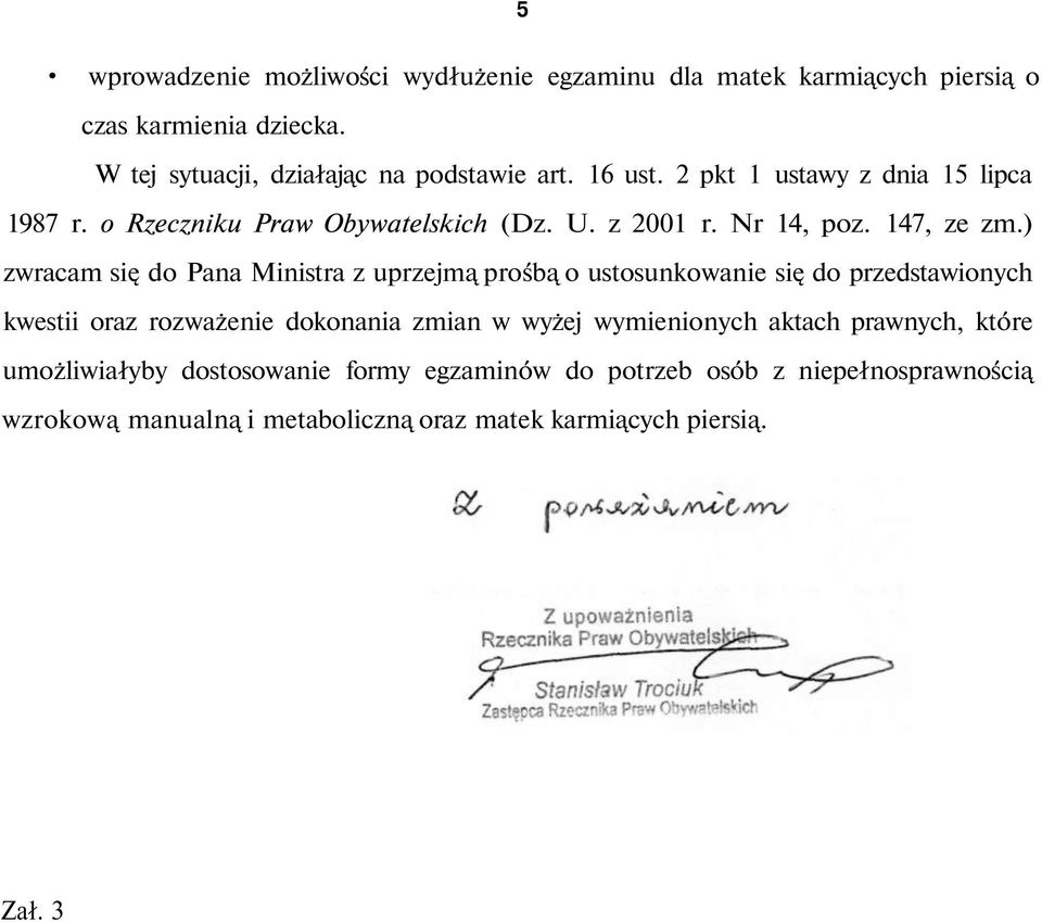 ) zwracam się do Pana Ministra z uprzejmą prośbą o ustosunkowanie się do przedstawionych kwestii oraz rozważenie dokonania zmian w wyżej