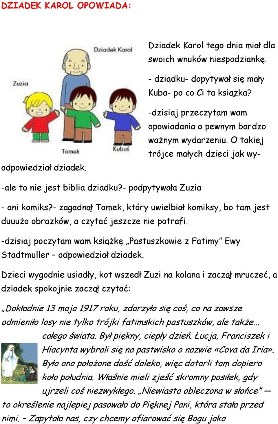 - zagadnął Tomek, który uwielbiał komiksy, bo tam jest duuużo obrazków, a czytać jeszcze nie potrafi. -dzisiaj poczytam wam książkę Pastuszkowie z Fatimy Ewy Stadtmuller odpowiedział dziadek.