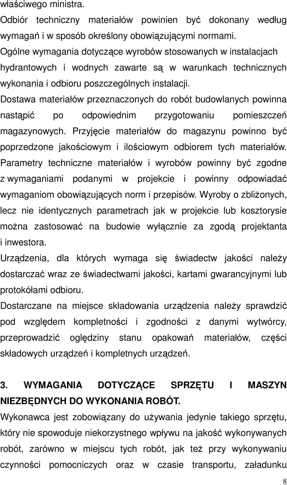 Dostawa materiałów przeznaczonych do robót budowlanych powinna nastąpić po odpowiednim przygotowaniu pomieszczeń magazynowych.