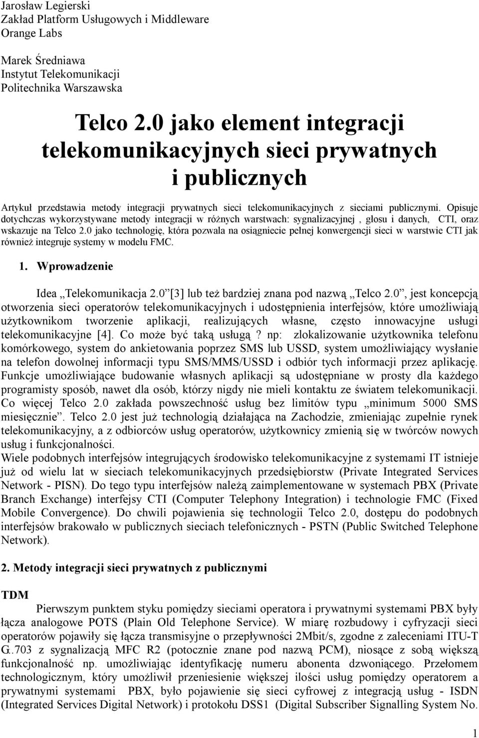 Opisuje dotychczas wykorzystywane metody integracji w różnych warstwach: sygnalizacyjnej, głosu i danych, CTI, oraz wskazuje na Telco 2.