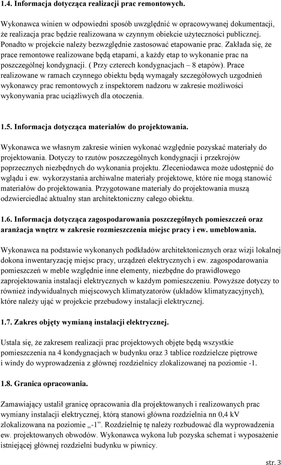 Ponadto w projekcie należy bezwzględnie zastosować etapowanie prac. Zakłada się, że prace remontowe realizowane będą etapami, a każdy etap to wykonanie prac na poszczególnej kondygnacji.