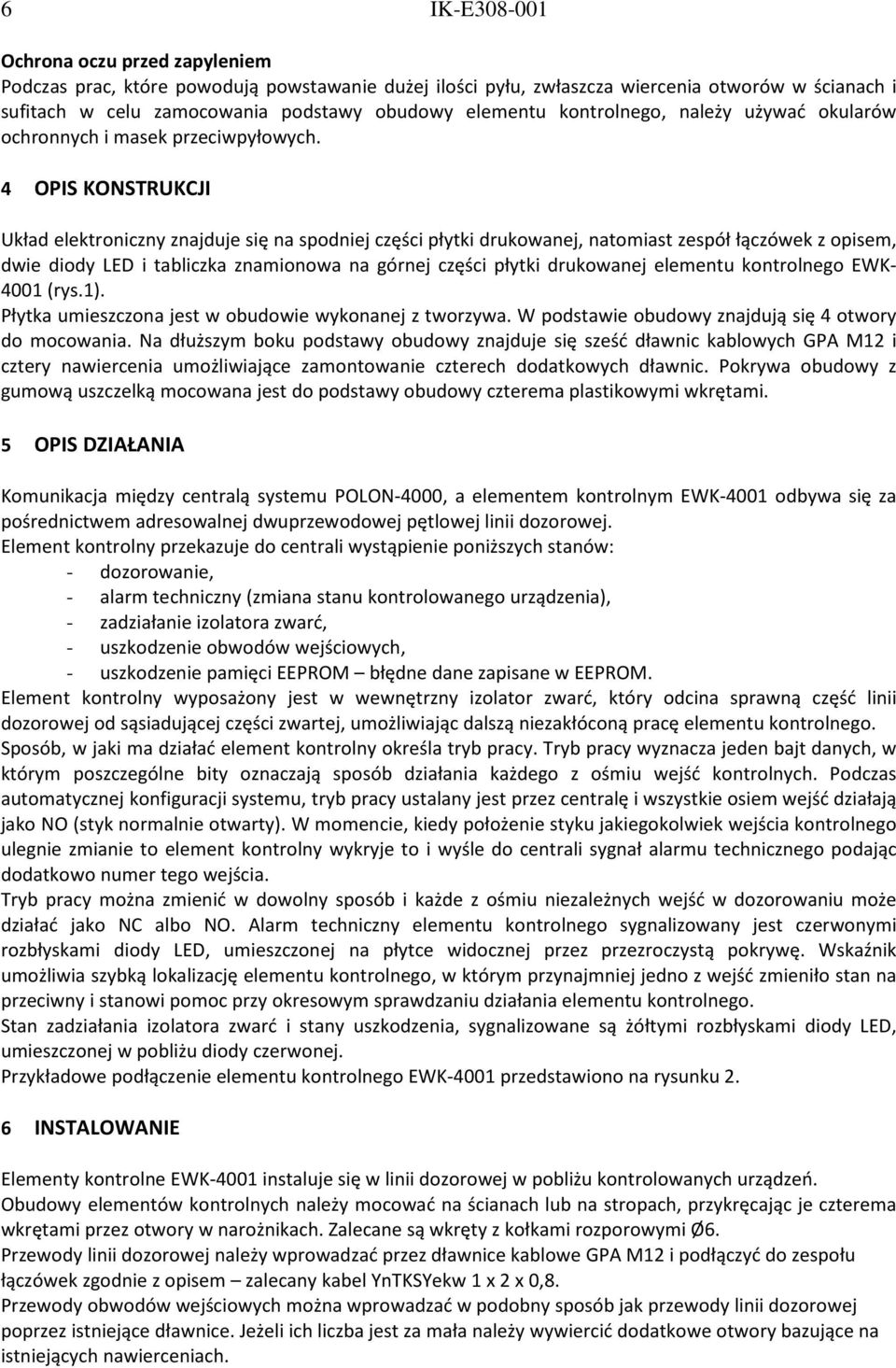 4 OPIS KONSTRUKCJI Układ elektroniczny znajduje się na spodniej części płytki drukowanej, natomiast zespół łączówek z opisem, dwie diody LED i tabliczka znamionowa na górnej części płytki drukowanej