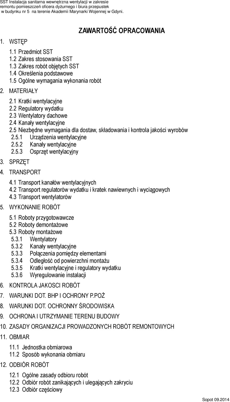 5.2 Kanały wentylacyjne 2.5.3 Osprzęt wentylacyjny 3. SPRZĘT 4. TRANSPORT 4.1 Transport kanałów wentylacyjnych 4.2 Transport regulatorów wydatku i kratek nawiewnych i wyciągowych 4.