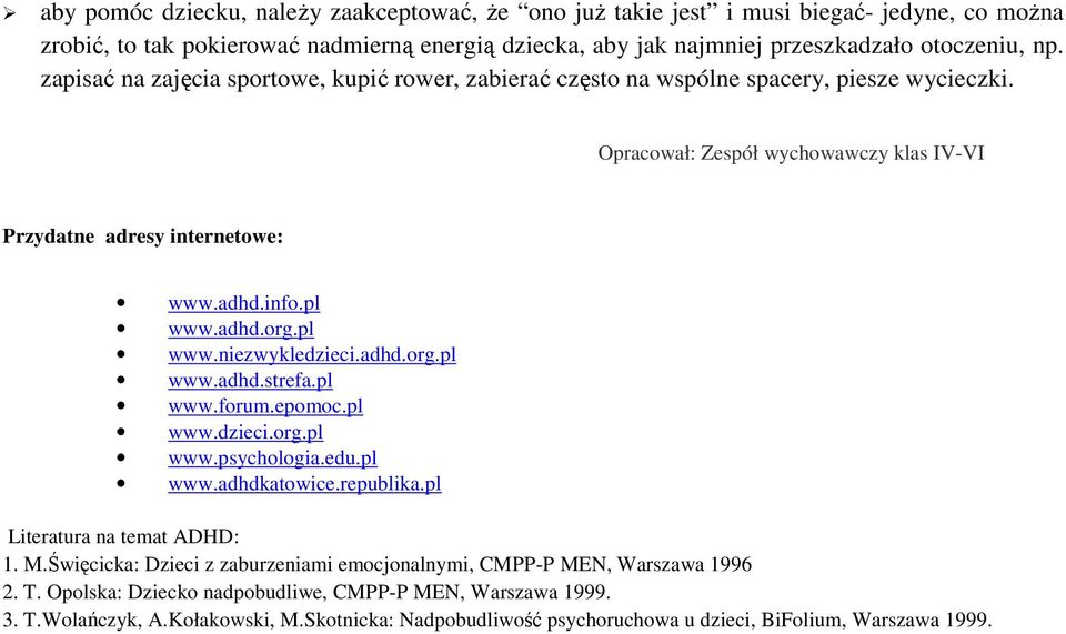 pl www.niezwykledzieci.adhd.org.pl www.adhd.strefa.pl www.forum.epomoc.pl www.dzieci.org.pl www.psychologia.edu.pl www.adhdkatowice.republika.pl Literatura na temat ADHD: 1. M.