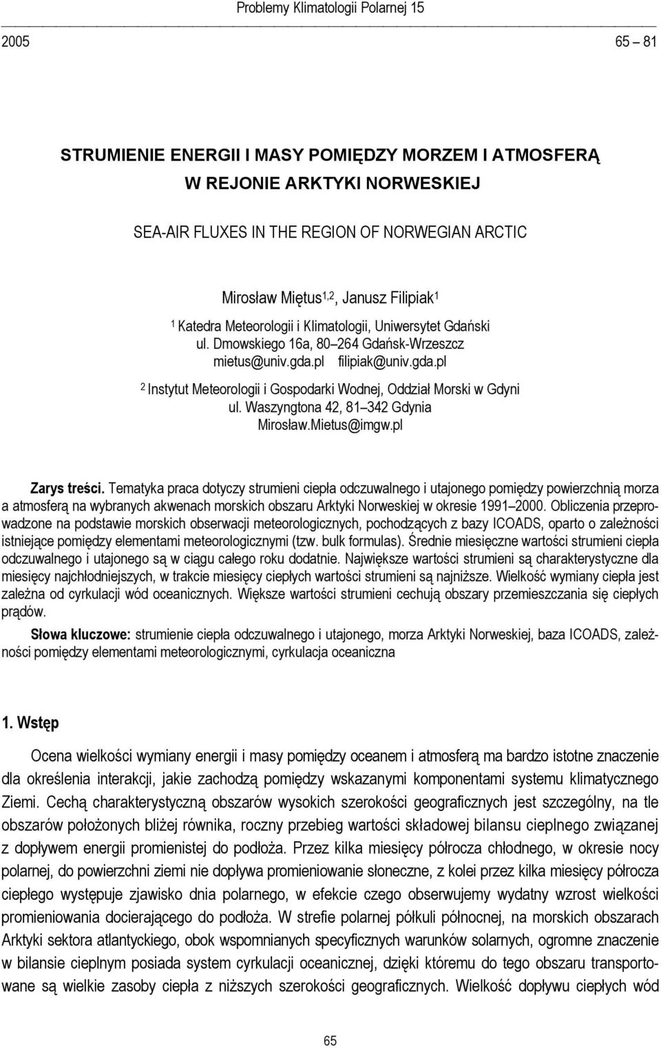 pl filipiak@univ.gda.pl 2 Instytut Meteorologii i Gospodarki Wodnej, Oddział Morski w Gdyni ul. Waszyngtona 42, 81 342 Gdynia Mirosław.Mietus@imgw.pl Zarys treści.