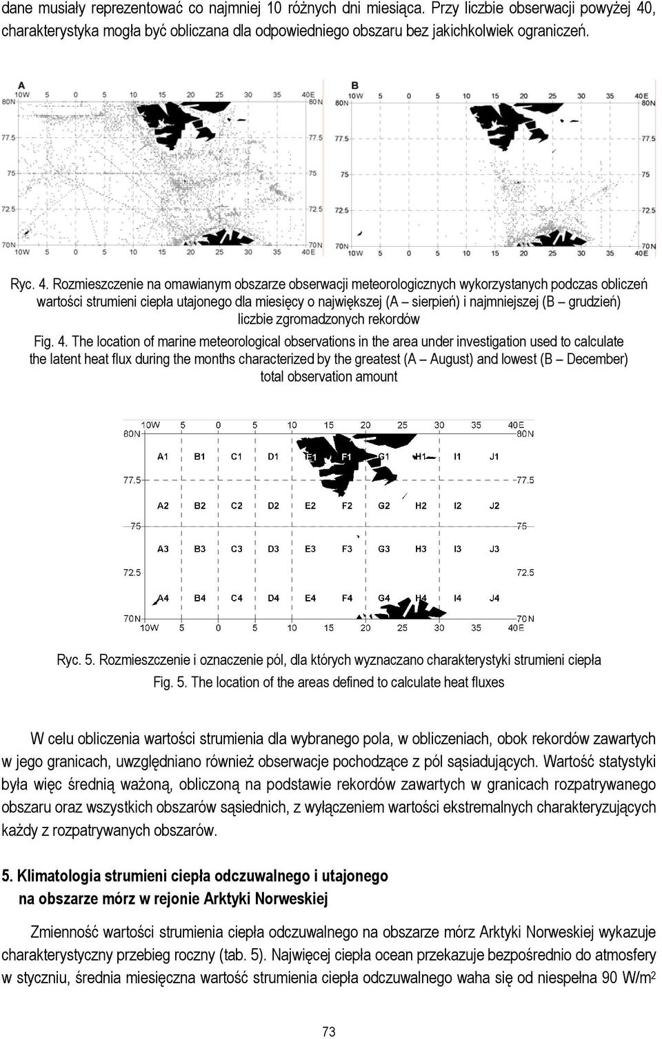 Rozmieszczenie na omawianym obszarze obserwacji meteorologicznych wykorzystanych podczas obliczeń wartości strumieni ciepła utajonego dla miesięcy o największej (A sierpień) i najmniejszej (B